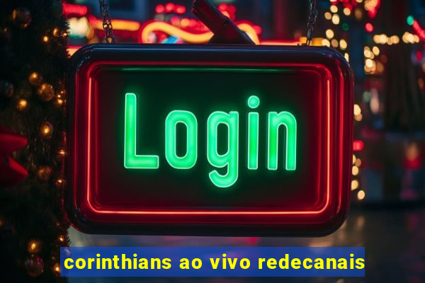 corinthians ao vivo redecanais